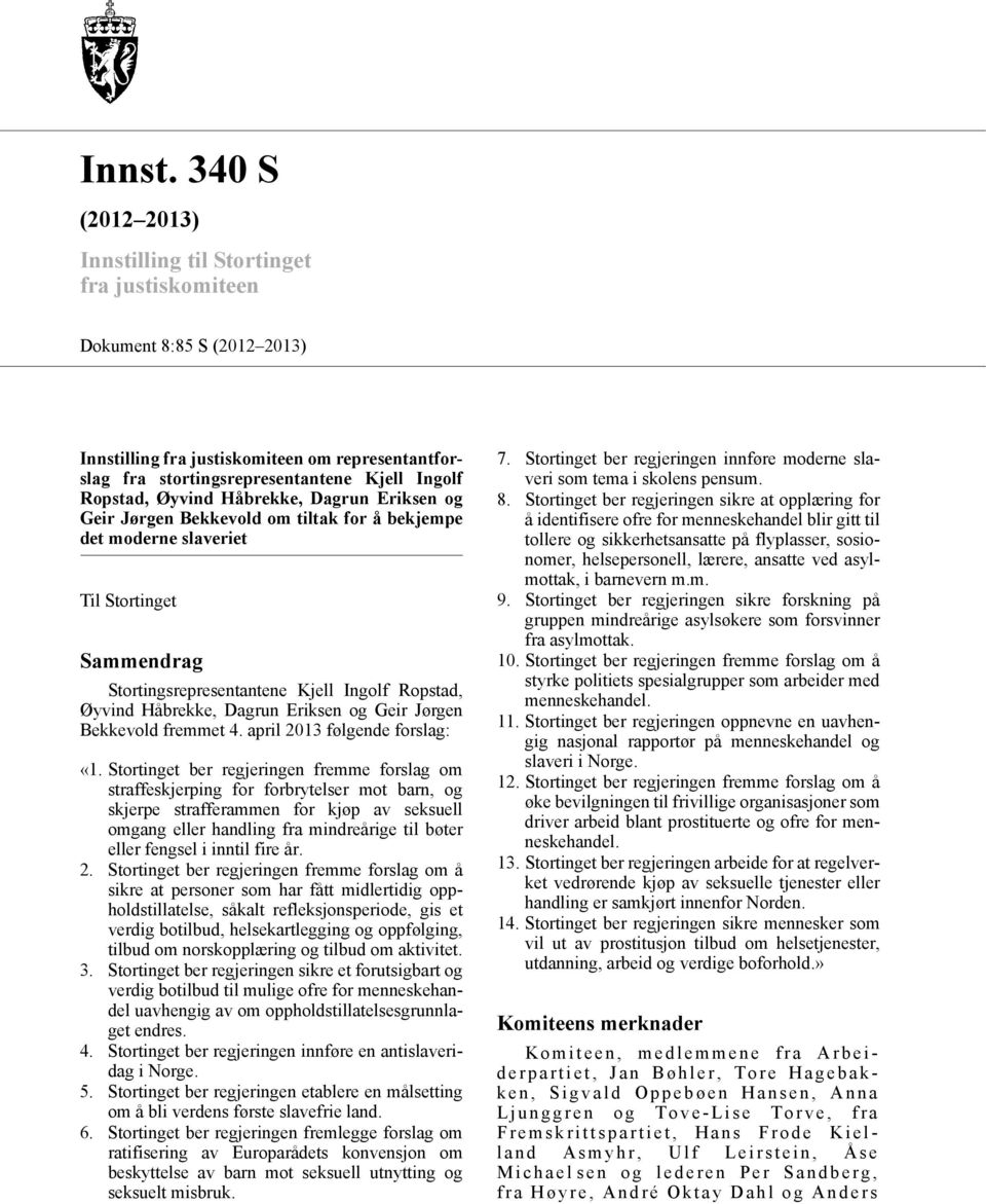 Øyvind Håbrekke, Dagrun Eriksen og Geir Jørgen Bekkevold om tiltak for å bekjempe det moderne slaveriet Til Stortinget Sammendrag Stortingsrepresentantene Kjell Ingolf Ropstad, Øyvind Håbrekke,