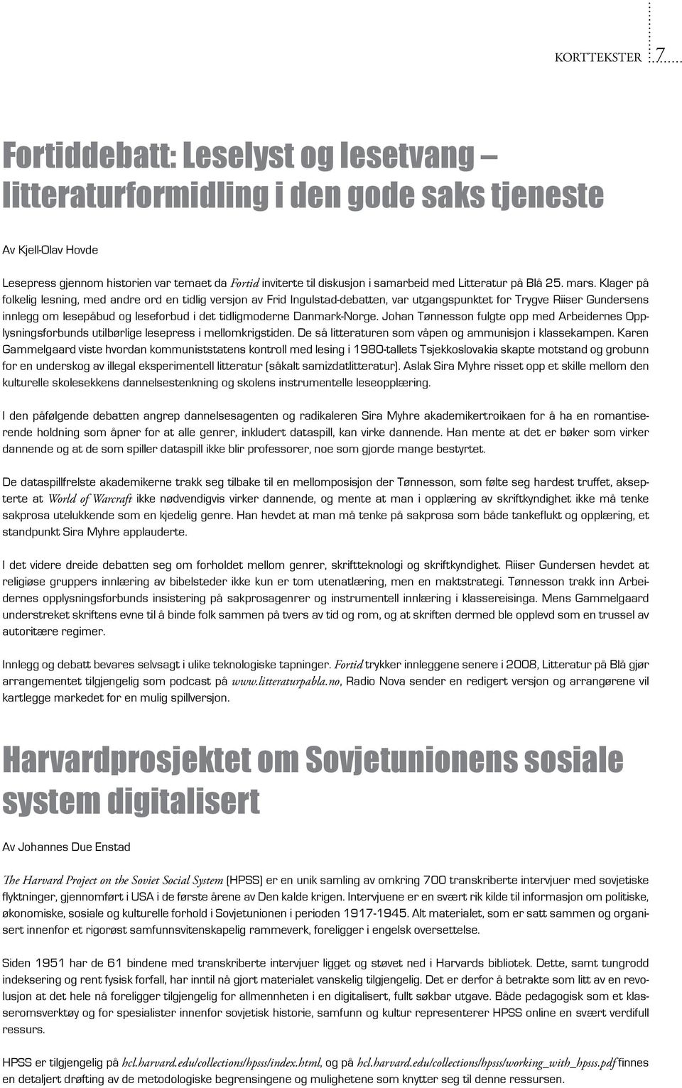 Klager på folkelig lesning, med andre ord en tidlig versjon av Frid Ingulstad-debatten, var utgangspunktet for Trygve Riiser Gundersens innlegg om lesepåbud og leseforbud i det tidligmoderne