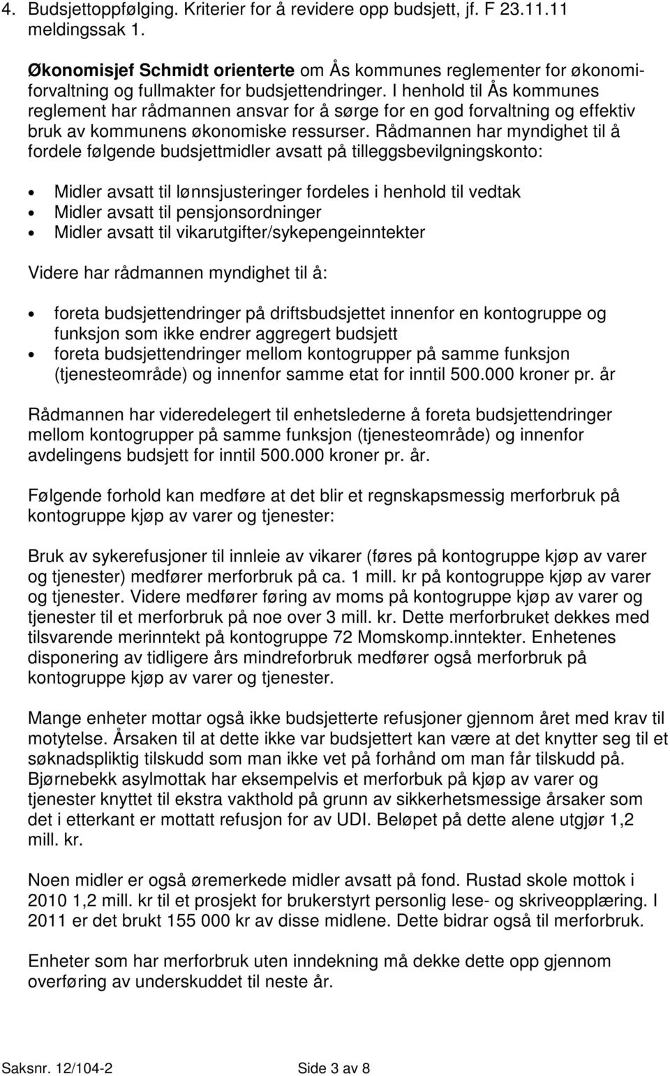 I henhold til Ås kommunes reglement har rådmannen ansvar for å sørge for en god forvaltning og effektiv bruk av kommunens økonomiske ressurser.