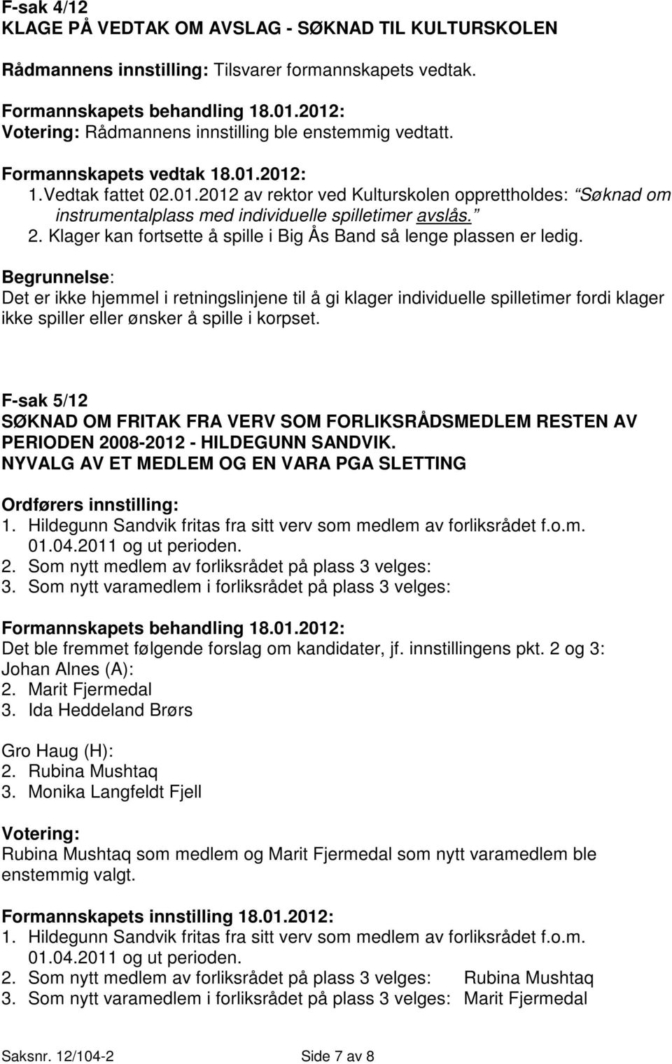 Begrunnelse: Det er ikke hjemmel i retningslinjene til å gi klager individuelle spilletimer fordi klager ikke spiller eller ønsker å spille i korpset.