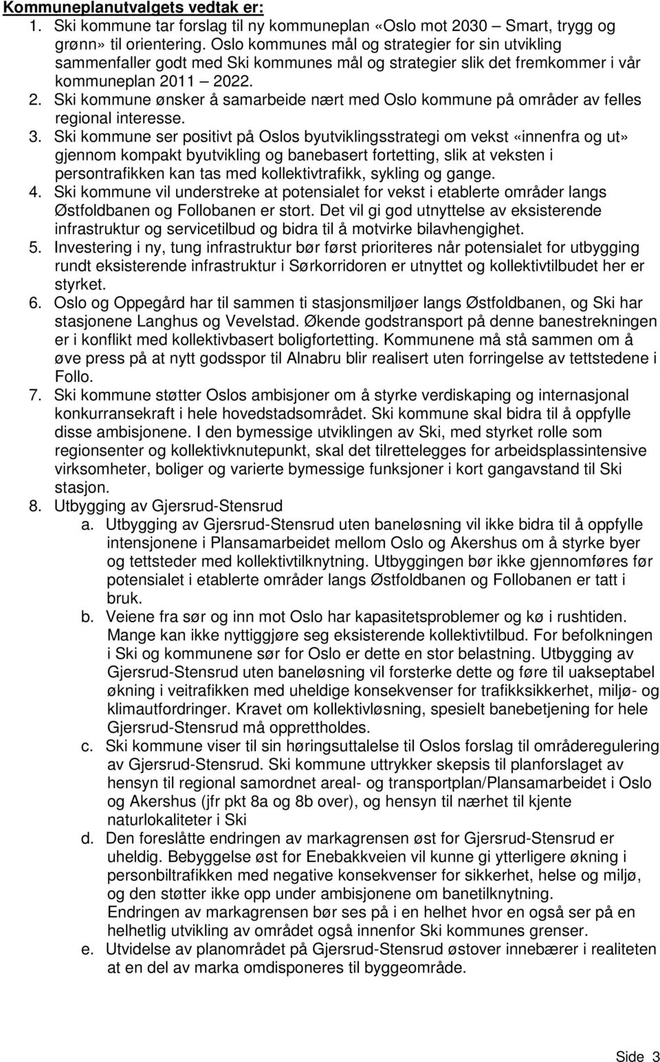 11 2022. 2. Ski kommune ønsker å samarbeide nært med Oslo kommune på områder av felles regional interesse. 3.