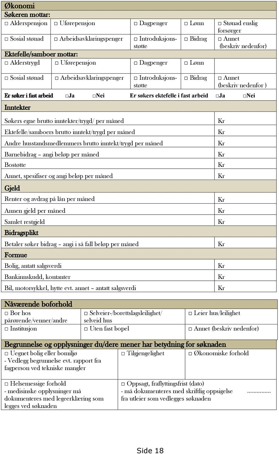 fast arbeid Ja Nei Inntekter Søkers egne brutto inntekter/trygd/ per måned Ektefelle/samboers brutto inntekt/trygd per måned Andre husstandsmedlemmers brutto inntekt/trygd per måned Barnebidrag angi