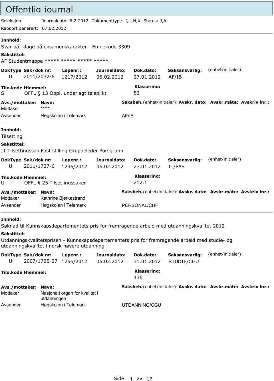 : AF/B Tilsetting T Tilsettingssak Fast stilling Gruppeleder Porsgrunn 2011/1727-6 1236/2012 27.01.2012 T/PA 212.1 Mottaker Kathrine Bjerkestrand aksbeh.