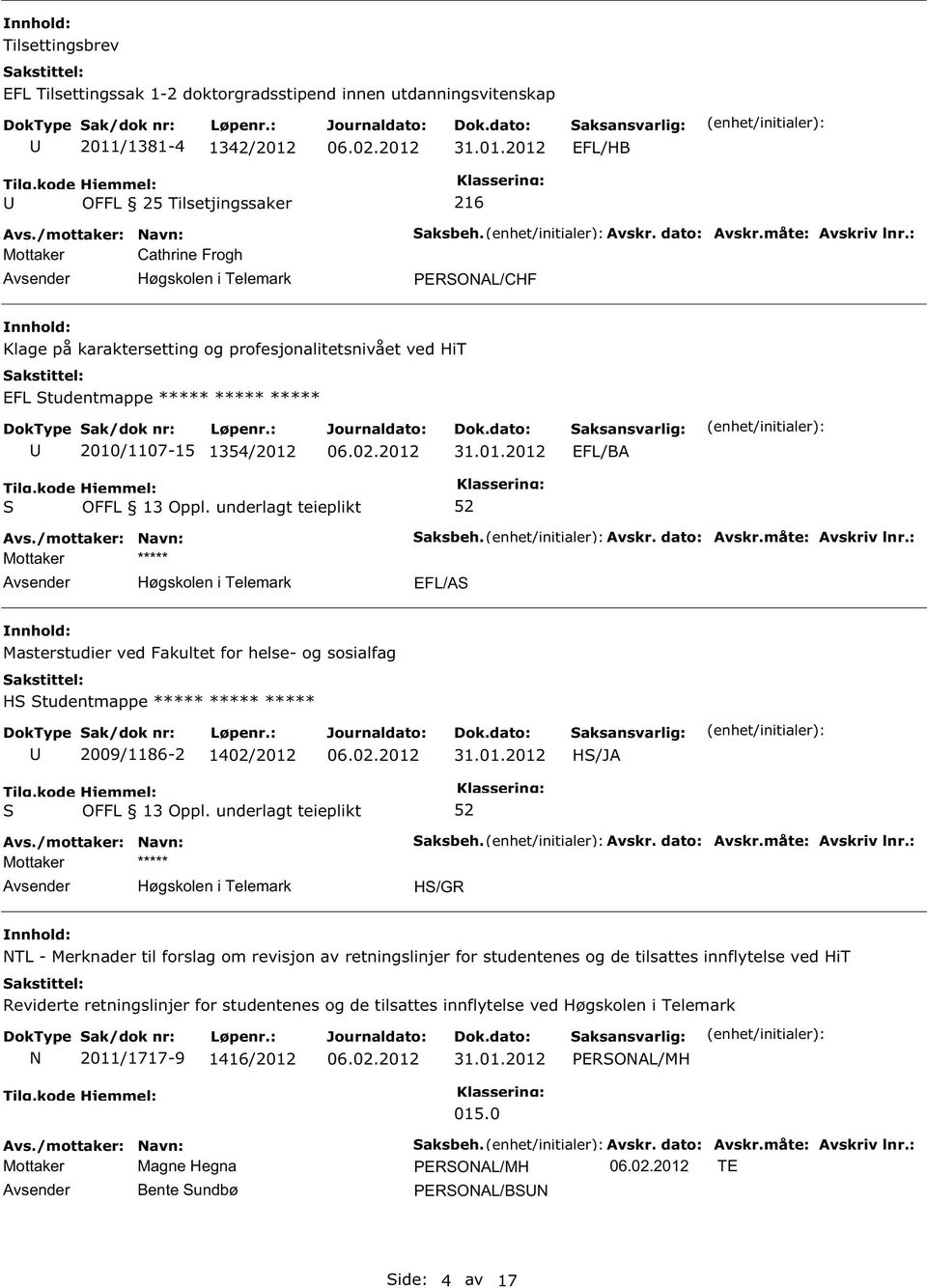 : EFL/A Masterstudier ved Fakultet for helse- og sosialfag H tudentmappe 2009/1186-2 1402/2012 H/JA aksbeh. Avskr. dato: Avskr.måte: Avskriv lnr.