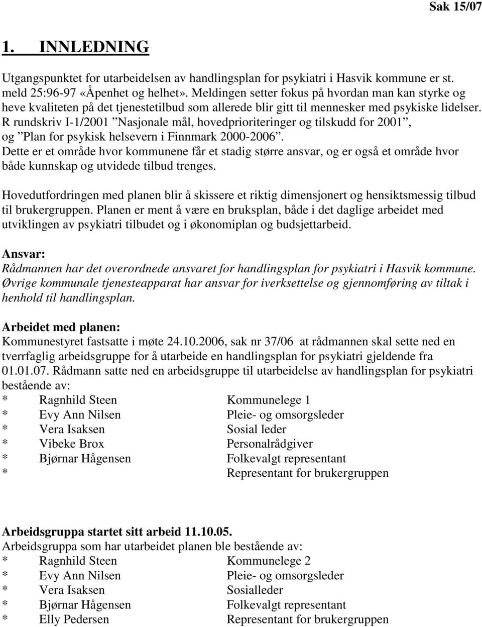 R rundskriv I-1/2001 Nasjonale mål, hovedprioriteringer og tilskudd for 2001, og Plan for psykisk helsevern i Finnmark 2000-2006.