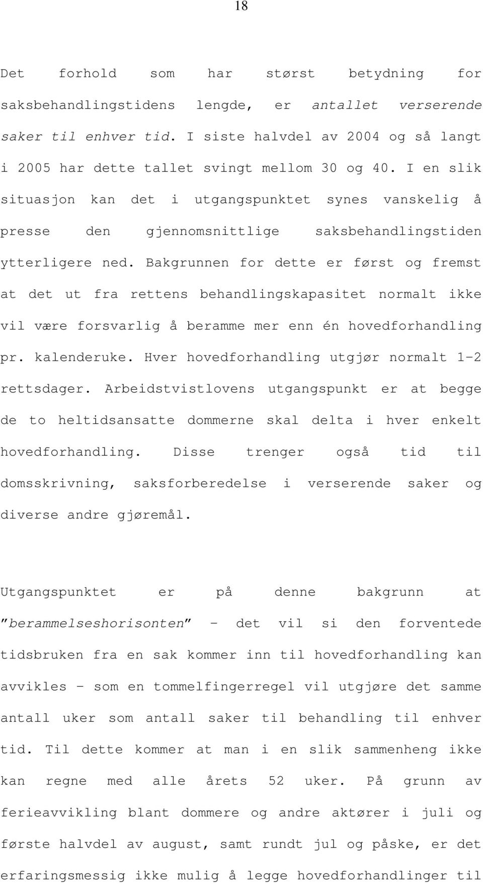 I en slik situasjon kan det i utgangspunktet synes vanskelig å presse den gjennomsnittlige saksbehandlingstiden ytterligere ned.