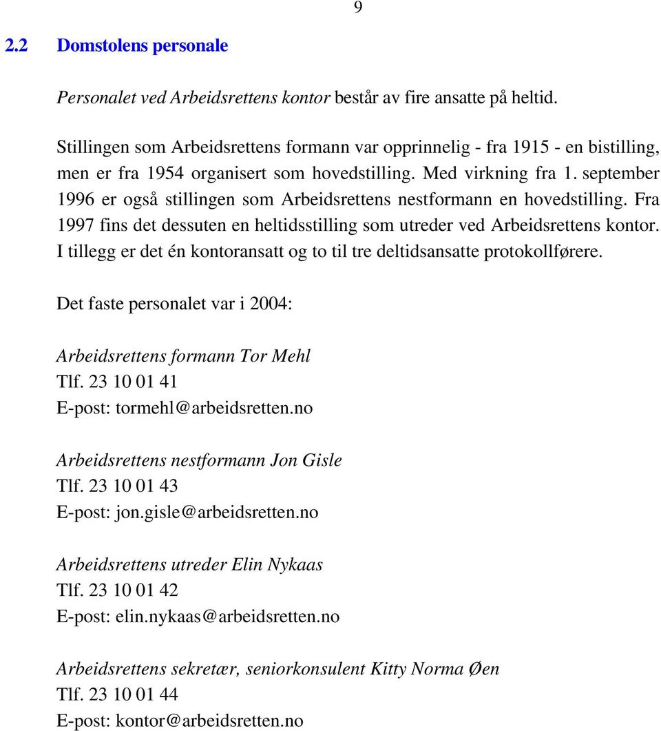 september 1996 er også stillingen som Arbeidsrettens nestformann en hovedstilling. Fra 1997 fins det dessuten en heltidsstilling som utreder ved Arbeidsrettens kontor.