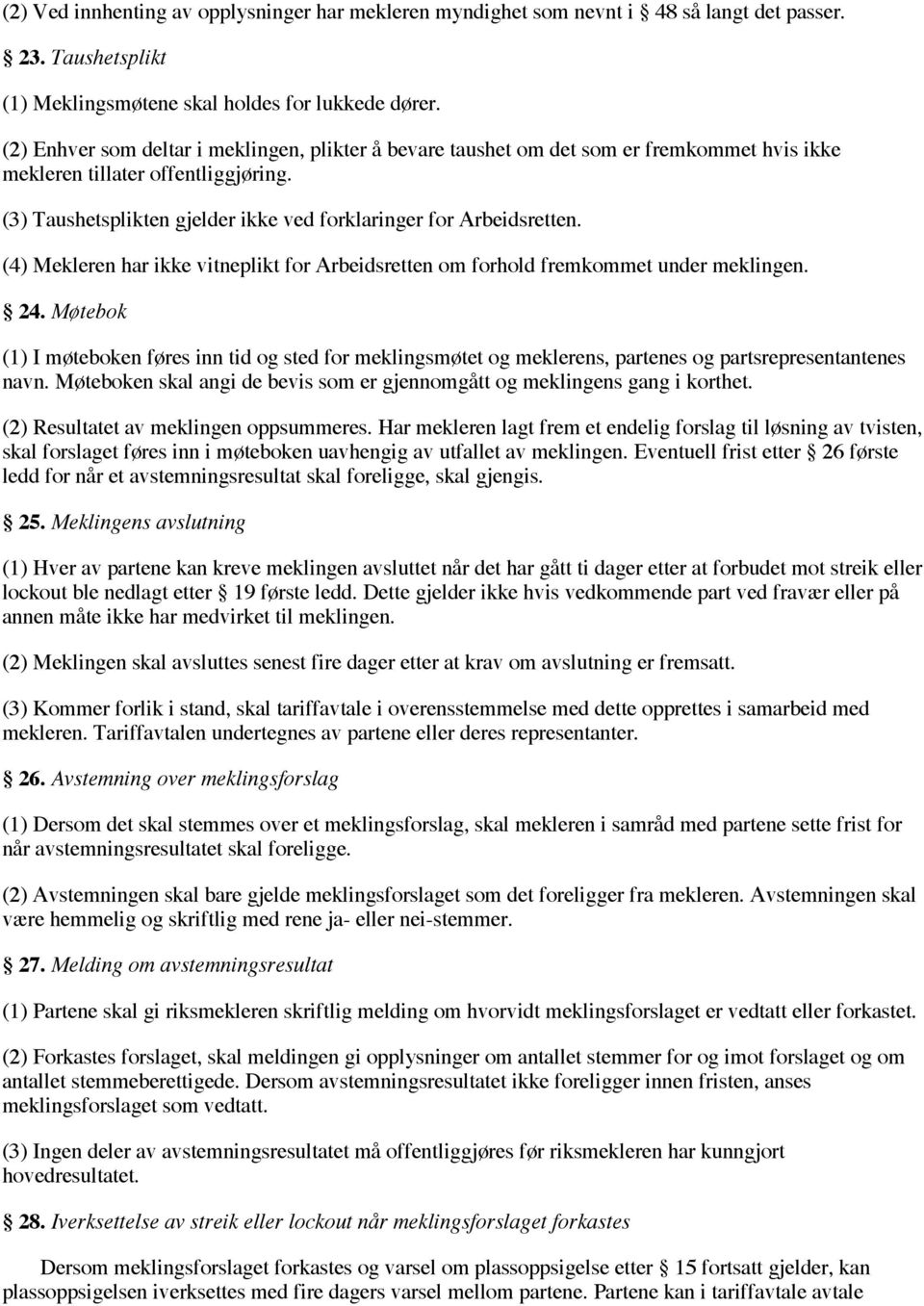 (4) Mekleren har ikke vitneplikt for Arbeidsretten om forhold fremkommet under meklingen. 24.