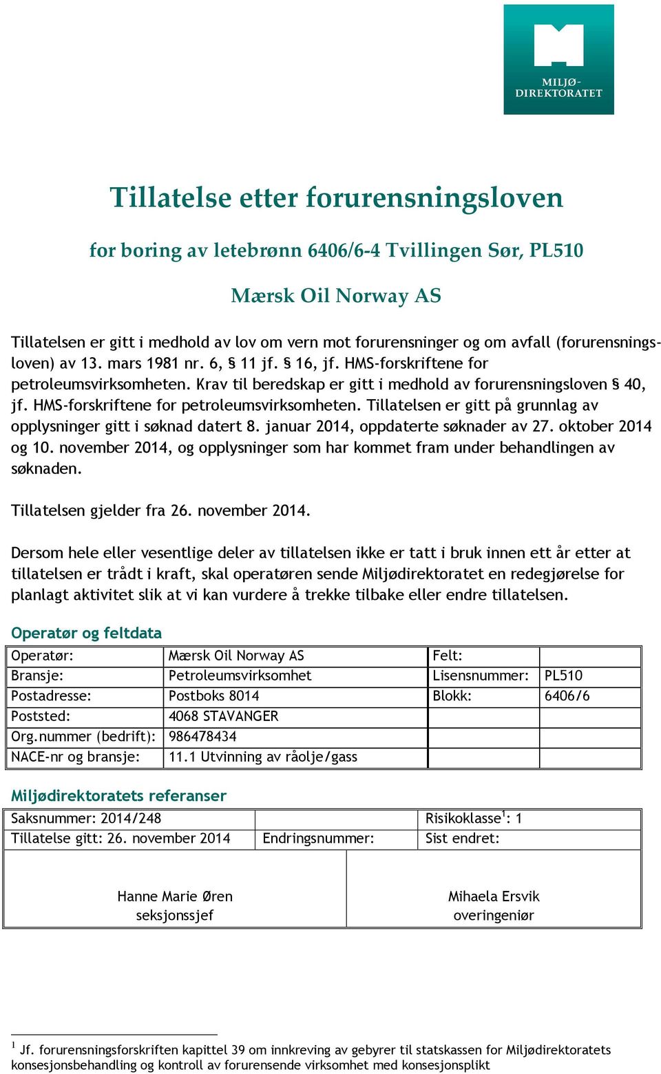 HMS-forskriftene for petroleumsvirksomheten. Tillatelsen er gitt på grunnlag av opplysninger gitt i søknad datert 8. januar 2014, oppdaterte søknader av 27. oktober 2014 og 10.