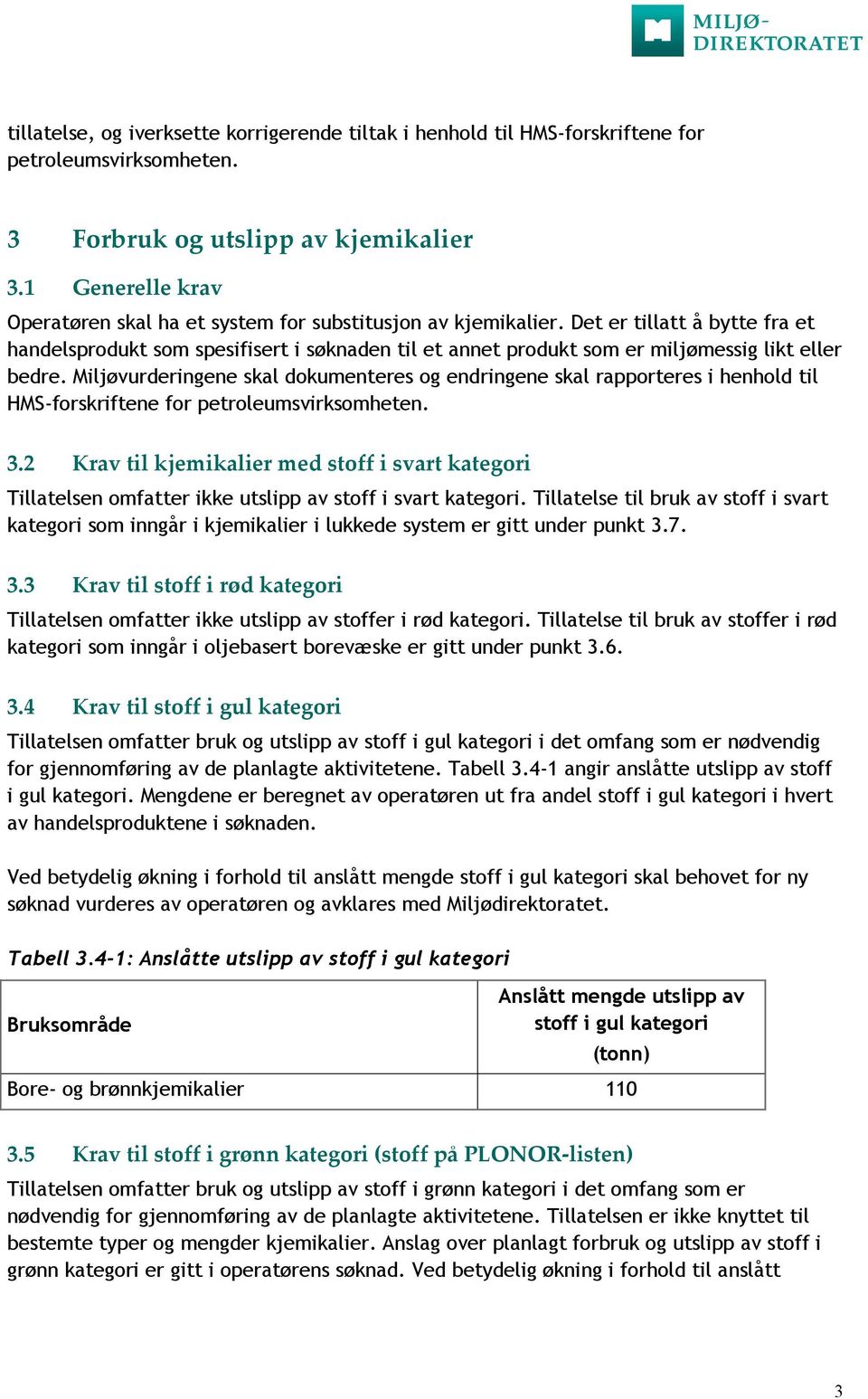 Det er tillatt å bytte fra et handelsprodukt som spesifisert i søknaden til et annet produkt som er miljømessig likt eller bedre.