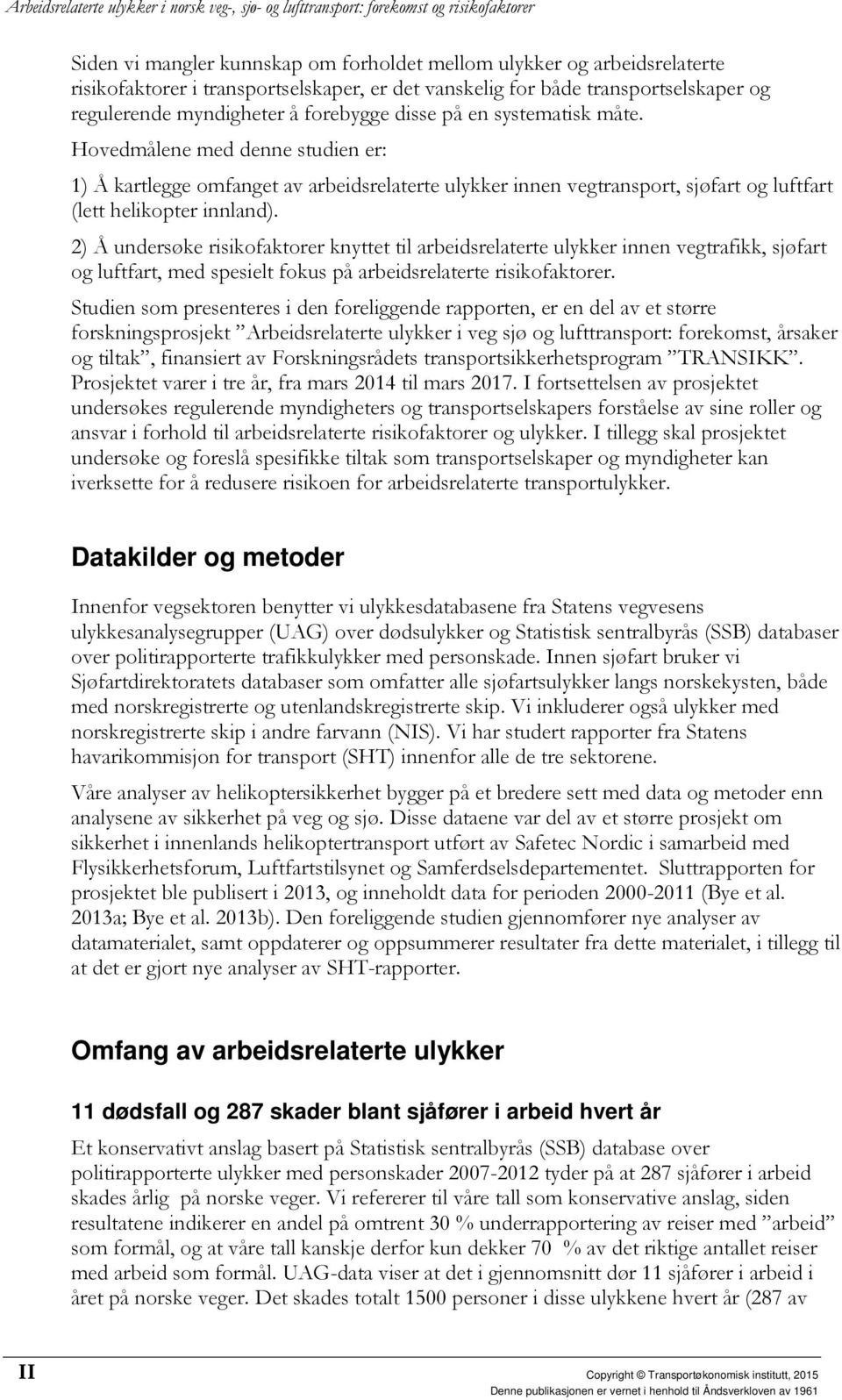 2) Å undersøke risikofaktorer knyttet til arbeidsrelaterte ulykker innen vegtrafikk, sjøfart og luftfart, med spesielt fokus på arbeidsrelaterte risikofaktorer.