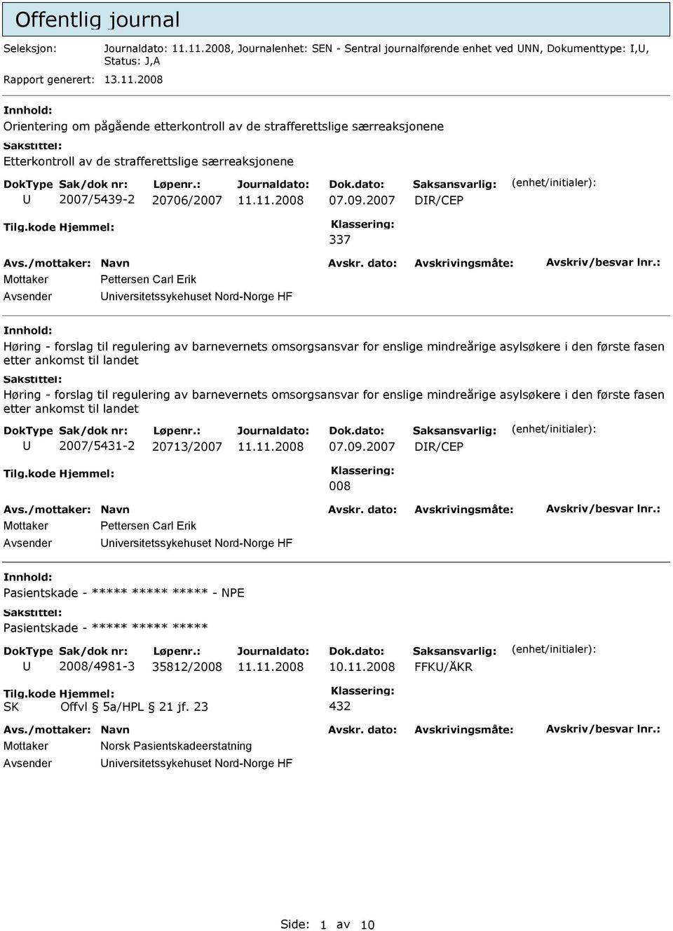 2007 DR/CEP 337 Mottaker Pettersen Carl Erik Universitetssykehuset Nord-Norge HF nnhold: Høring - forslag til regulering av barnevernets omsorgsansvar for enslige mindreårige asylsøkere i den første