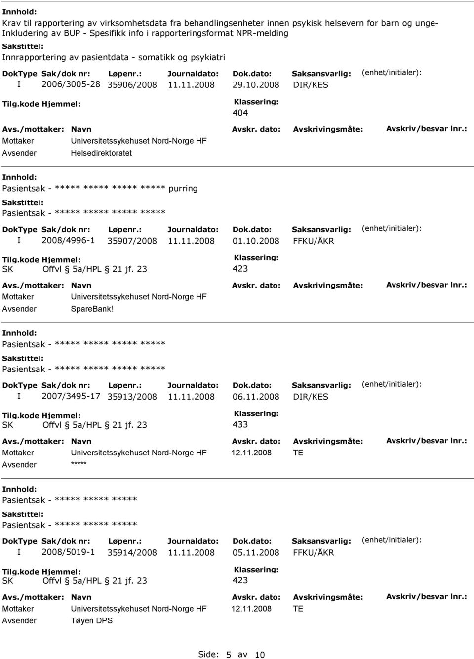 10.2008 DR/KES 404 Helsedirektoratet nnhold: ***** purring ***** 2008/4996-1 35907/2008 01.10.2008 SpareBank!