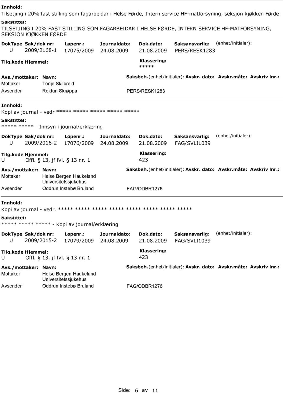 2009 ERS/RESK1283 Tonje Skilbreid Reidun Skrøppa ERS/RESK1283 Kopi av journal - vedr - nnsyn i journal/erklæring 2009/2016-2 17076/2009 21.08.