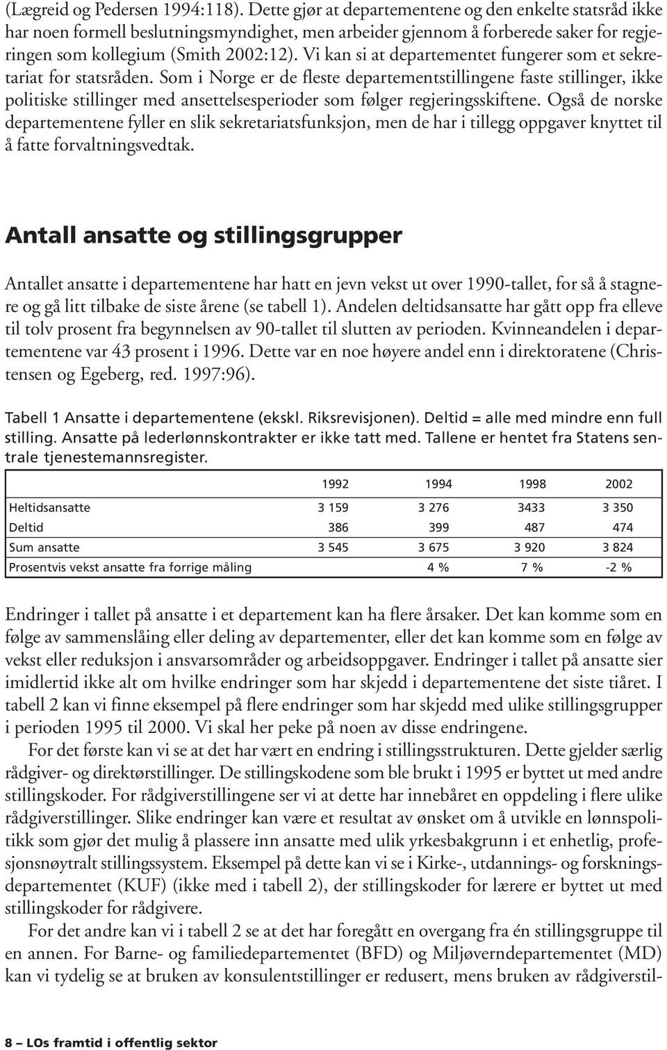 Vi kan si at departementet fungerer som et sekretariat for statsråden.