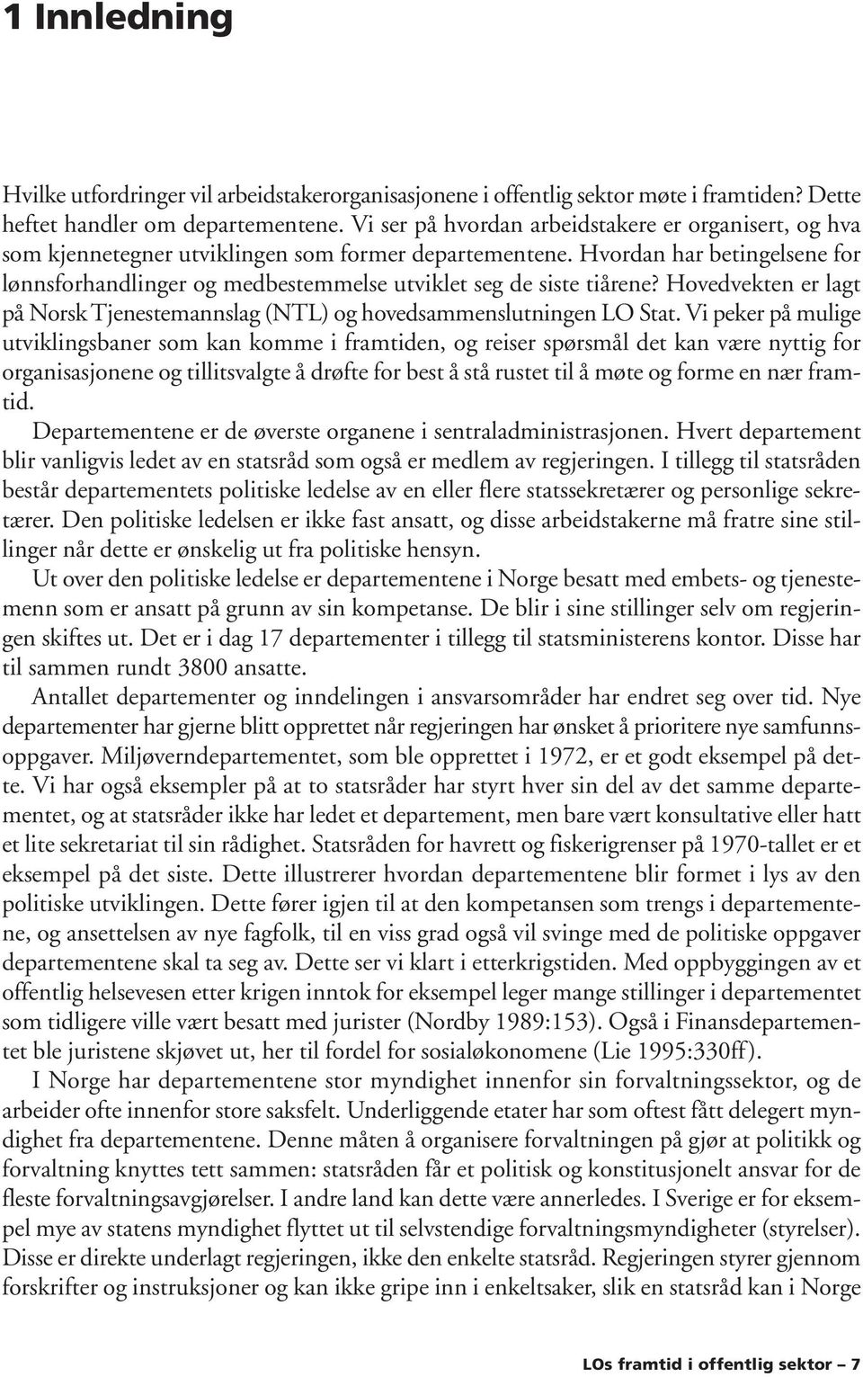 Hvordan har betingelsene for lønnsforhandlinger og medbestemmelse utviklet seg de siste tiårene? Hovedvekten er lagt på Norsk Tjenestemannslag (NTL) og hovedsammenslutningen LO Stat.