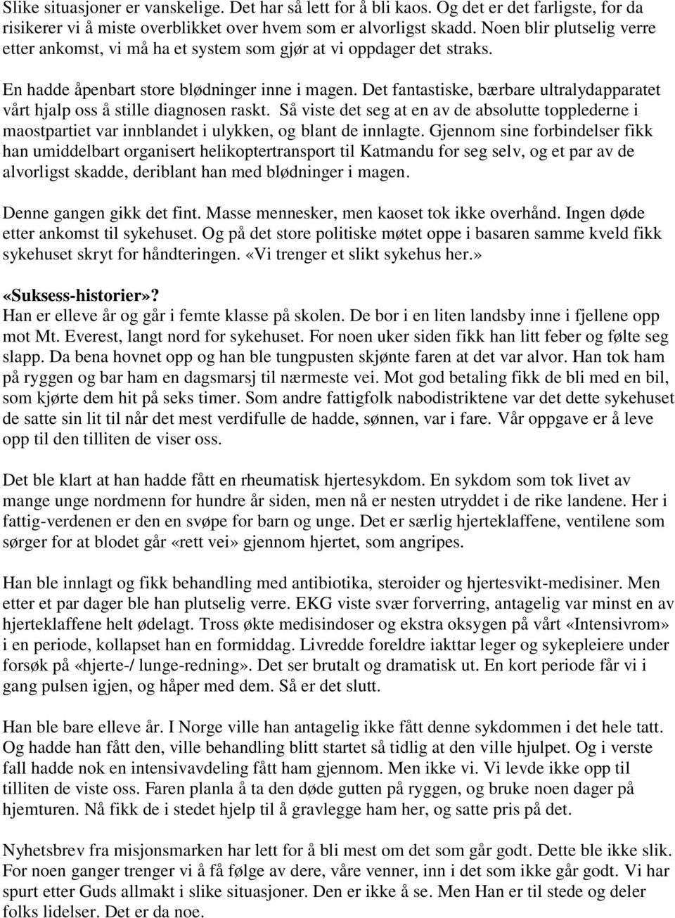 Det fantastiske, bærbare ultralydapparatet vårt hjalp oss å stille diagnosen raskt. Så viste det seg at en av de absolutte topplederne i maostpartiet var innblandet i ulykken, og blant de innlagte.