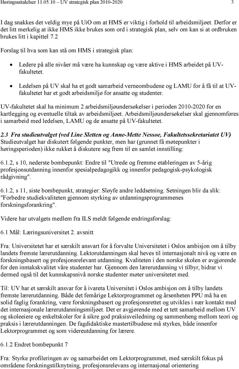 2 Forslag til hva som kan stå om HMS i strategisk plan: Ledere på alle nivåer må være ha kunnskap og være aktive i HMS arbeidet på UVfakultetet.