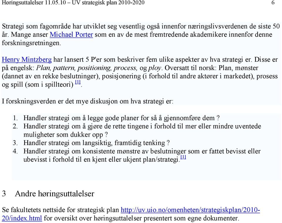 Disse er på engelsk: Plan, pattern, positioning, process, og ploy.