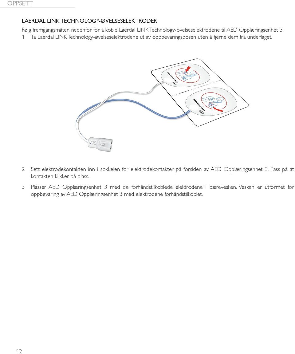 2 Sett elektrodekontakten inn i sokkelen for elektrodekontakter på forsiden av AED Opplæringsenhet 3. Pass på at kontakten klikker på plass.