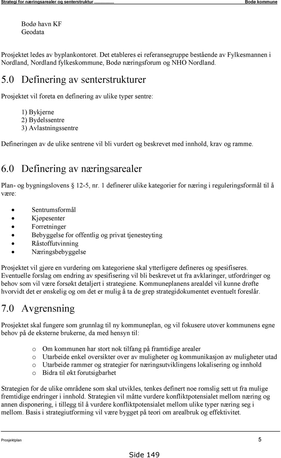 beskrevet med innhold, krav og ramme. 6.0 Definering av næringsarealer Plan- og bygningslovens 12-5, nr.