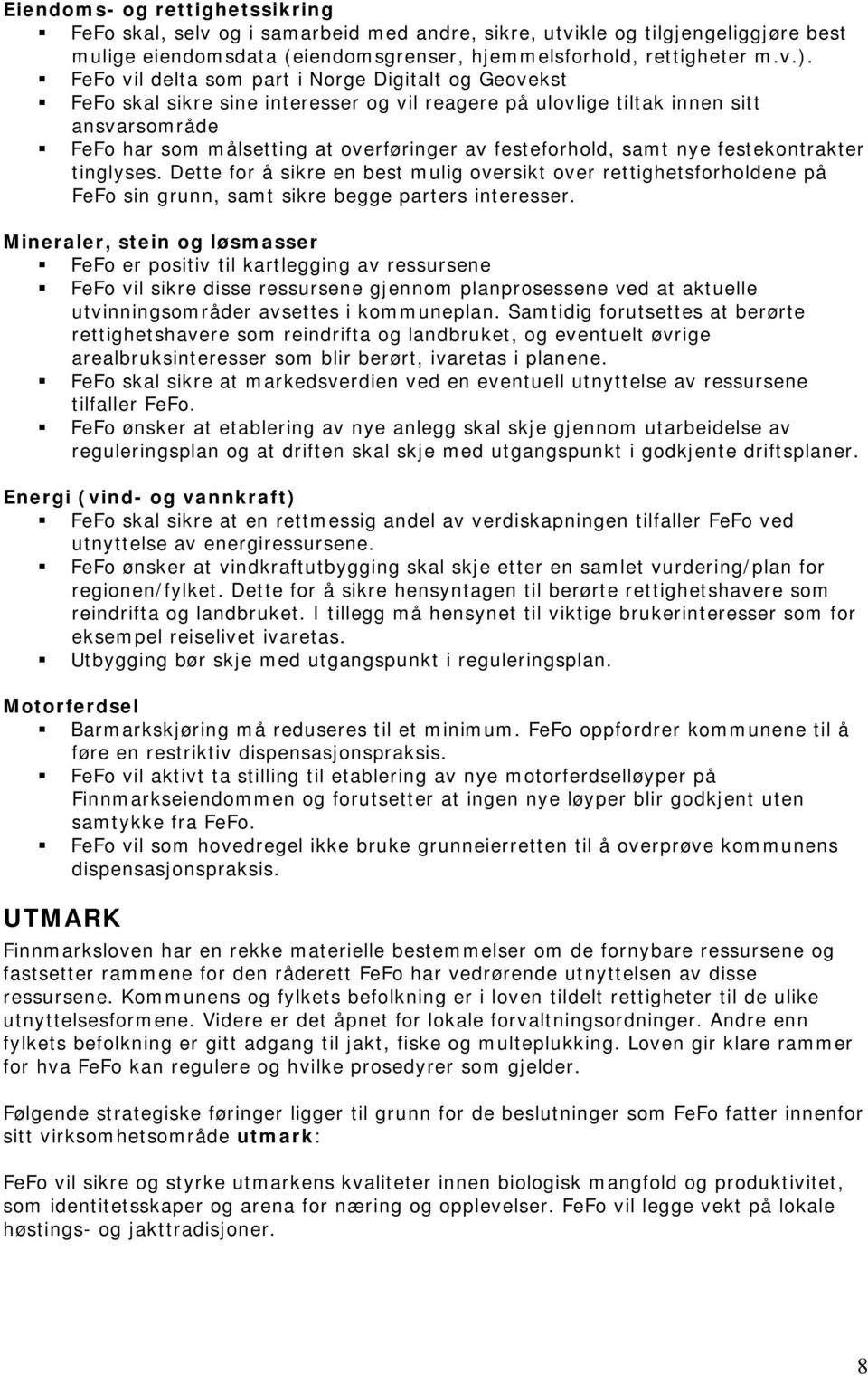 festeforhold, samt nye festekontrakter tinglyses. Dette for å sikre en best mulig oversikt over rettighetsforholdene på FeFo sin grunn, samt sikre begge parters interesser.