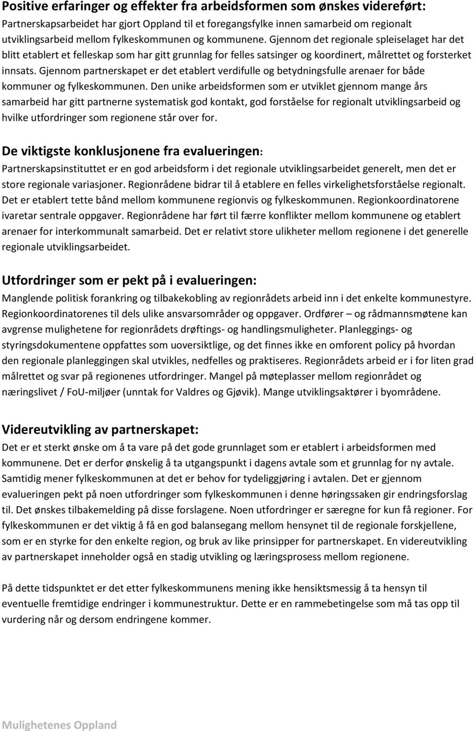 Gjennom partnerskapet er det etablert verdifulle og betydningsfulle arenaer for både kommuner og fylkeskommunen.