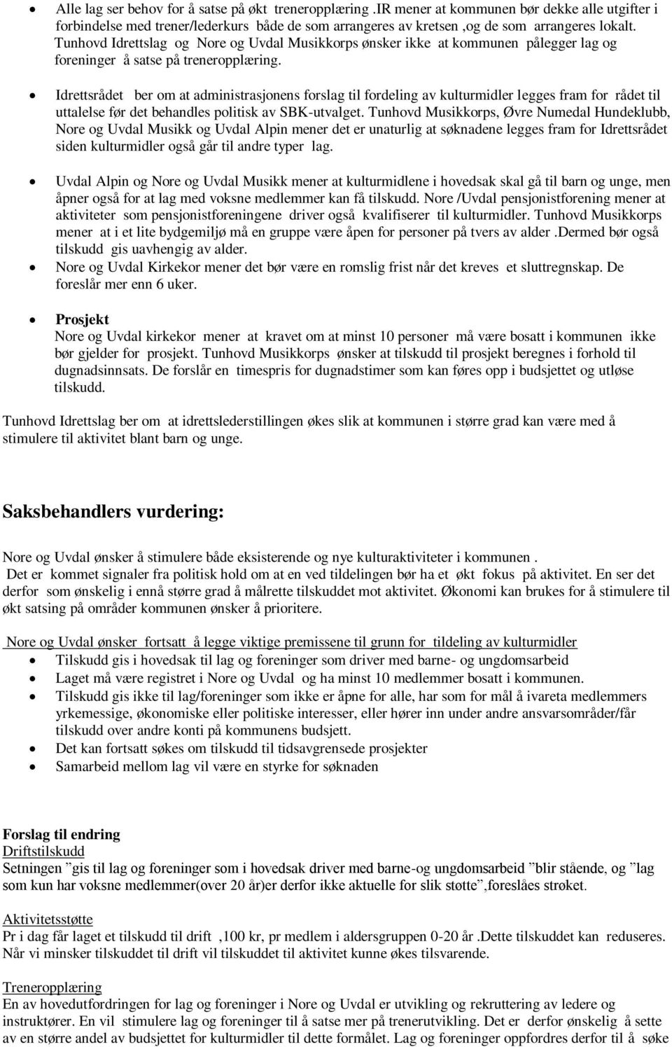 Idrettsrådet ber om at administrasjonens forslag til fordeling av kulturmidler legges fram for rådet til uttalelse før det behandles politisk av SBK-utvalget.