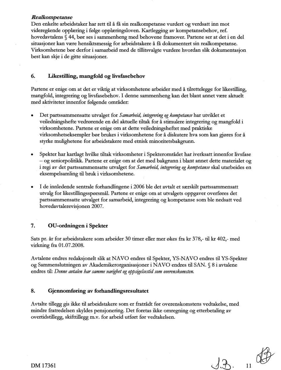 Virksomhetene bør derfor i samarbeid med de tillitsvalgte vurdere hvordan slik dokumentasjon best kan skje i de gitte situasjoner. 6.