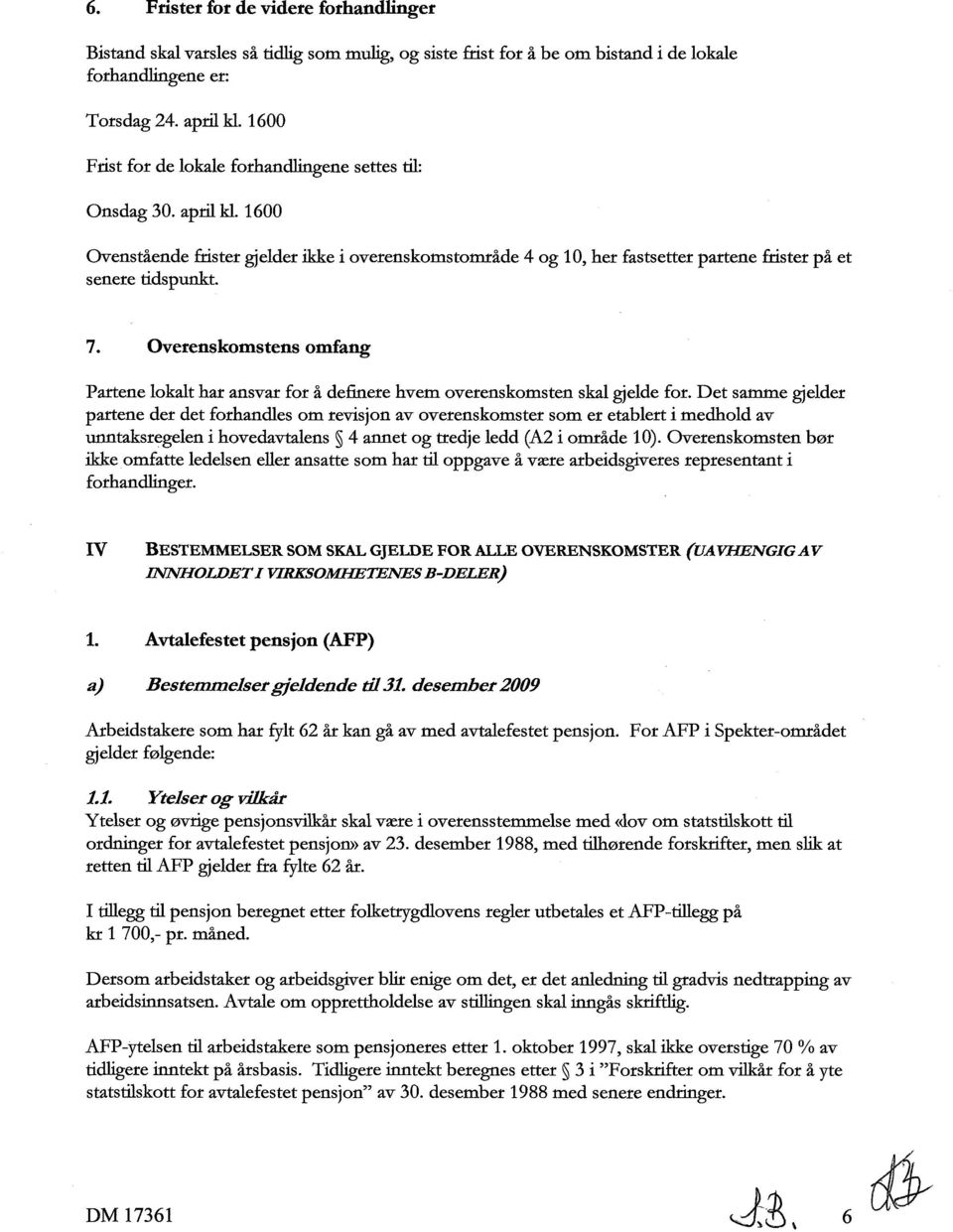 Overenskomstens omfang Partene lokalt har ansvar for å definere hvem overenskomsten skal gjelde for.