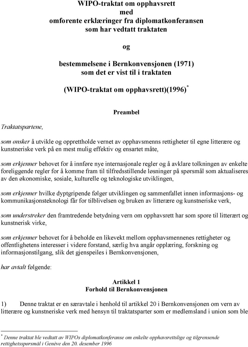 måte, som erkjenner behovet for å innføre nye internasjonale regler og å avklare tolkningen av enkelte foreliggende regler for å komme fram til tilfredsstillende løsninger på spørsmål som