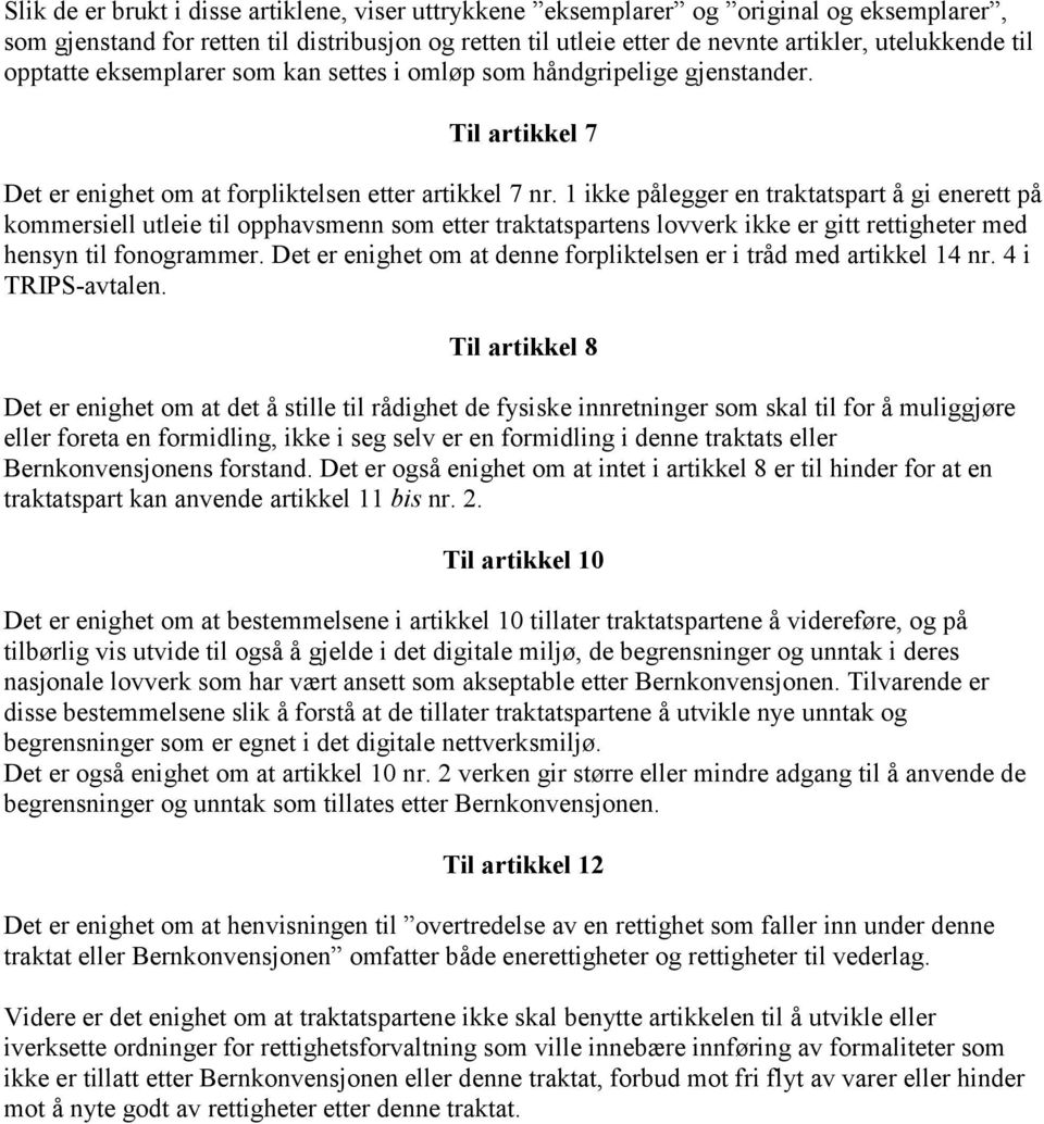 1 ikke pålegger en traktatspart å gi enerett på kommersiell utleie til opphavsmenn som etter traktatspartens lovverk ikke er gitt rettigheter med hensyn til fonogrammer.