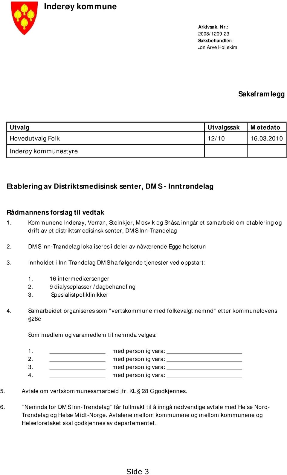 Kommunene Inderøy, Verran, Steinkjer, Mosvik og Snåsa inngår et samarbeid om etablering og drift av et distriktsmedisinsk senter, DMS Inn-Trøndelag 2.