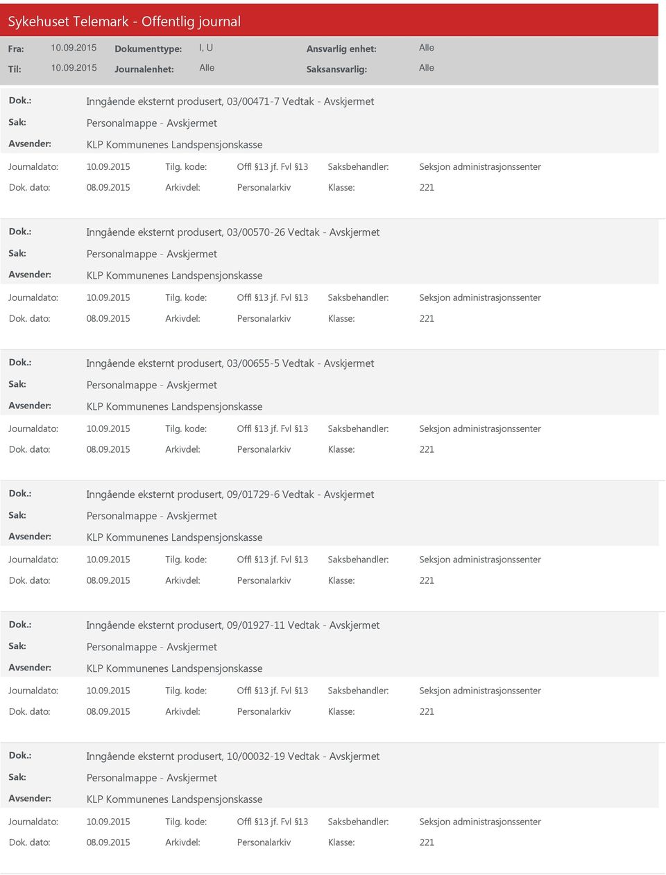 2015 Arkivdel: Personalarkiv 221 Inngående eksternt produsert, 03/00655-5 Vedtak - Personalmappe - KLP Kommunenes Landspensjonskasse Dok. dato: 08.09.