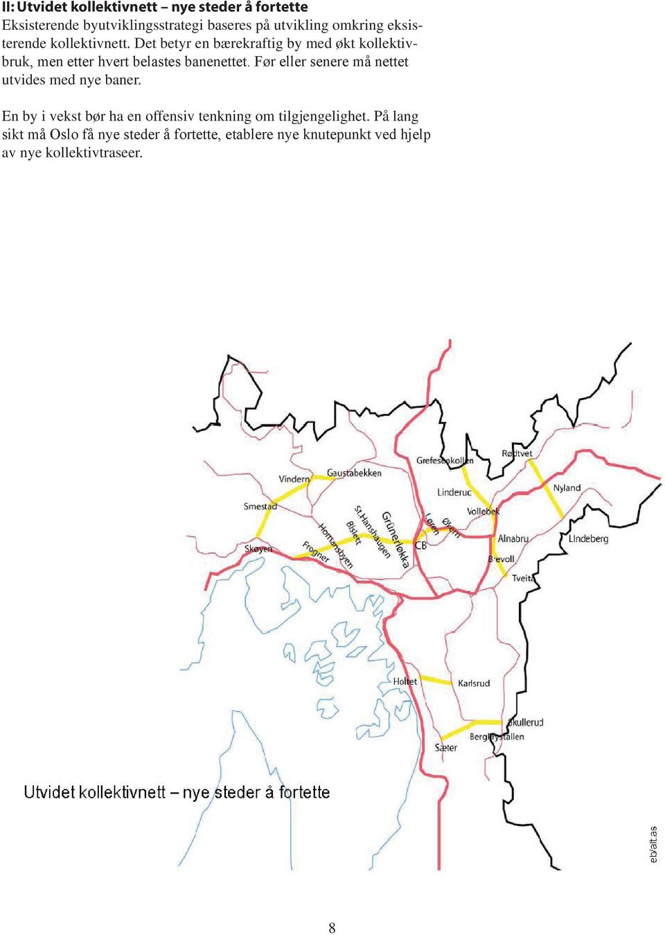 Det betyr en bærekraftig by med økt kollektivbruk, men etter hvert belastes banenettet.