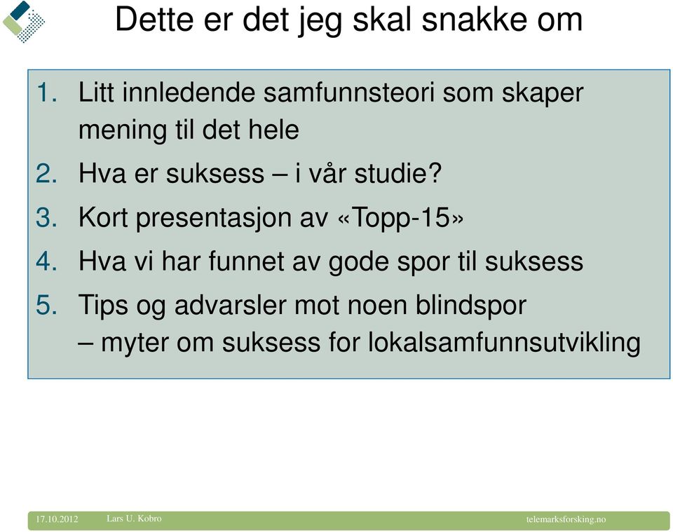 Hva er suksess i vår studie? 3. Kort presentasjon av «Topp-15» 4.