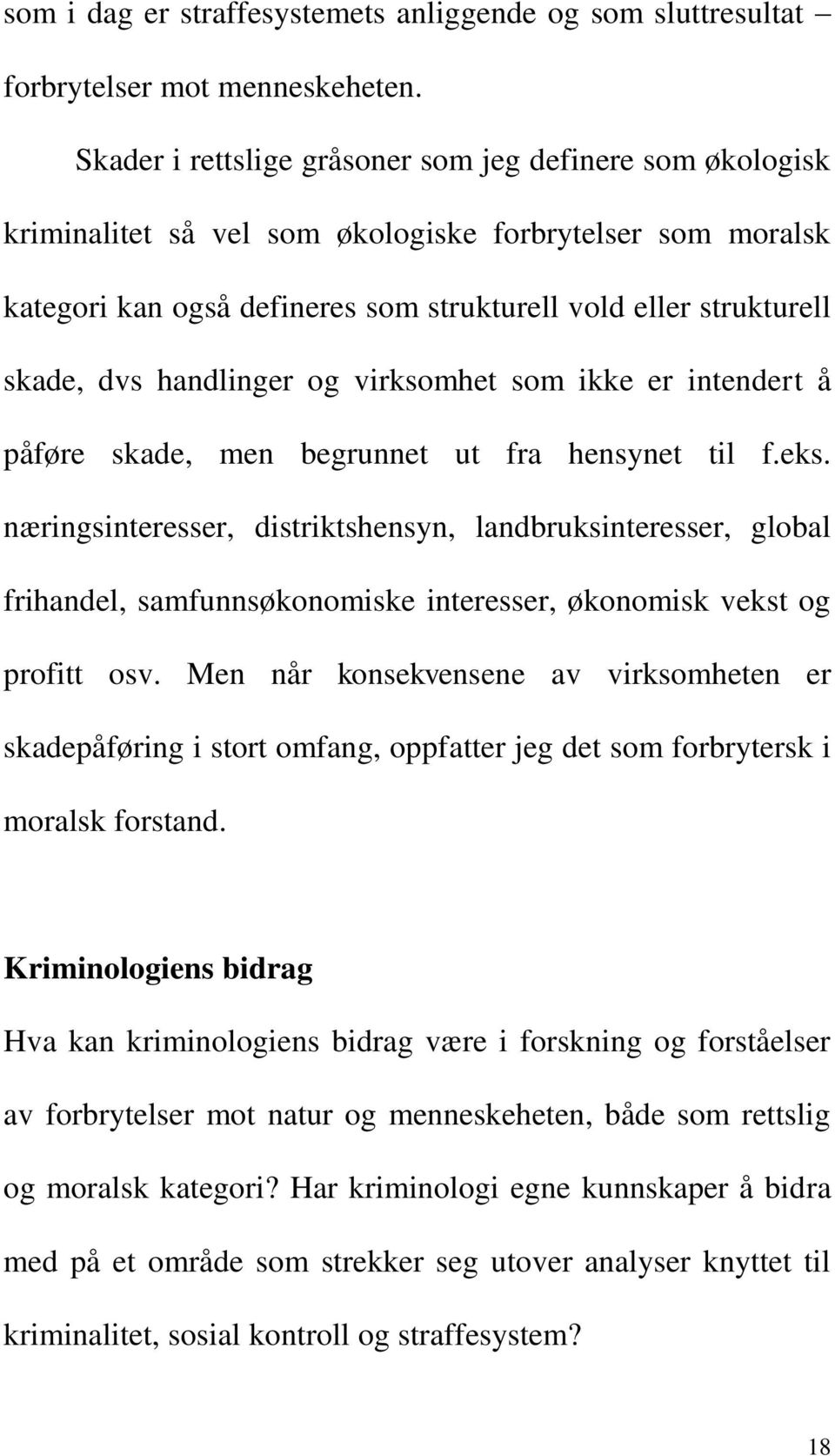 handlinger og virksomhet som ikke er intendert å påføre skade, men begrunnet ut fra hensynet til f.eks.