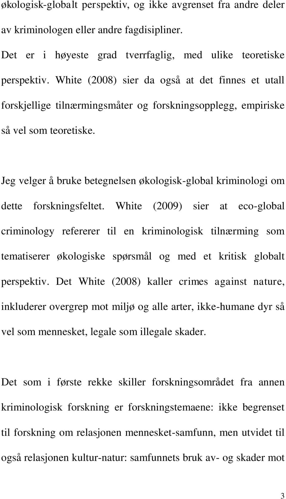 Jeg velger å bruke betegnelsen økologisk-global kriminologi om dette forskningsfeltet.