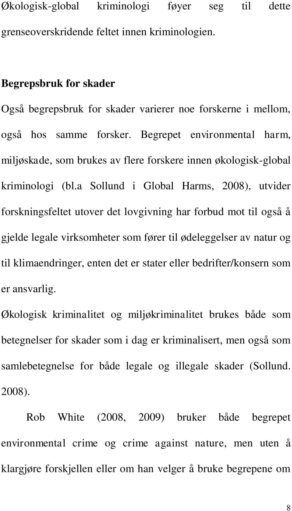 Begrepet environmental harm, miljøskade, som brukes av flere forskere innen økologisk-global kriminologi (bl.