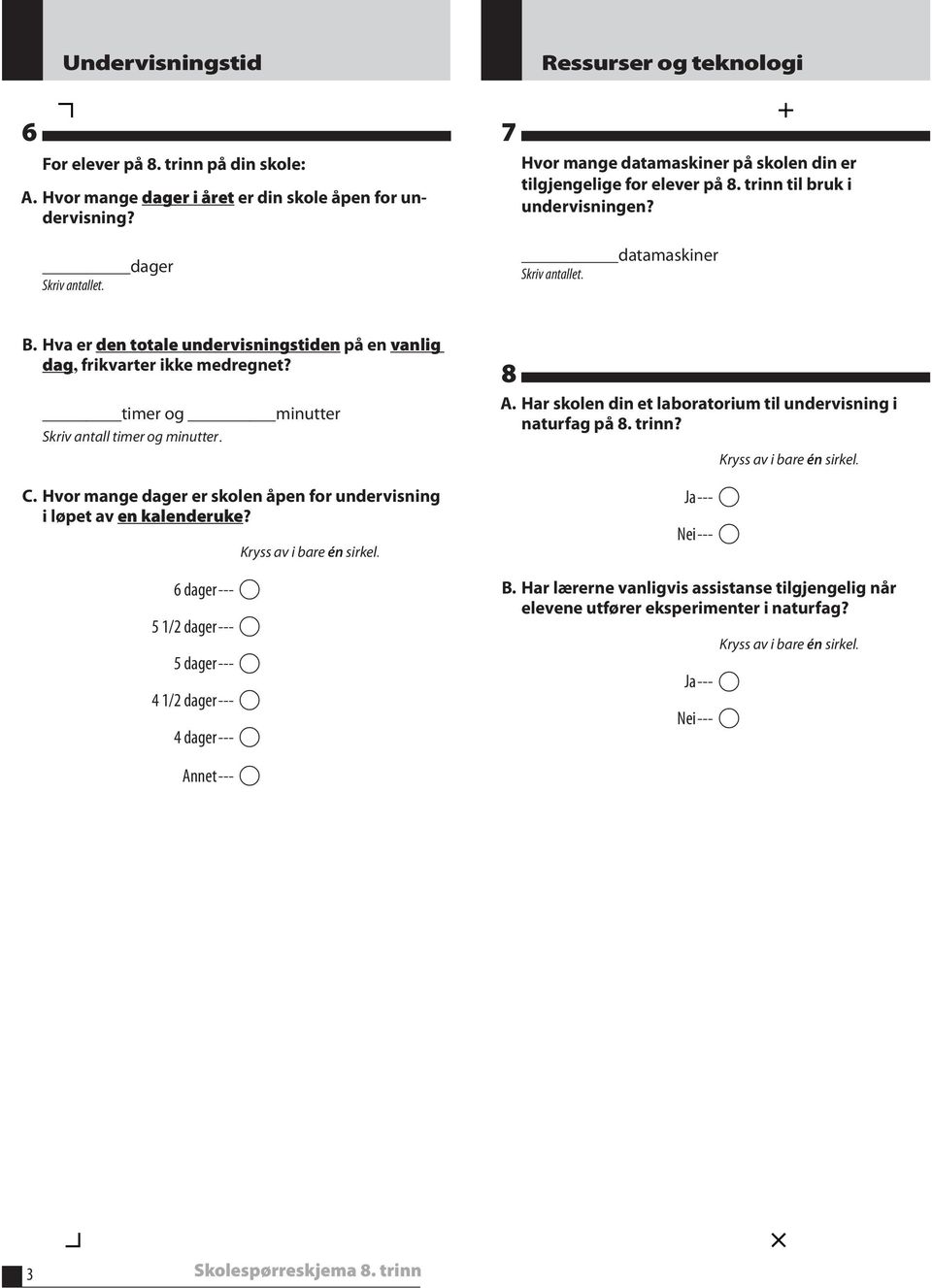 Hva er den totale undervisningstiden på en vanlig dag, frikvarter ikke medregnet? timer og minutter Skriv antall timer og minutter. C.