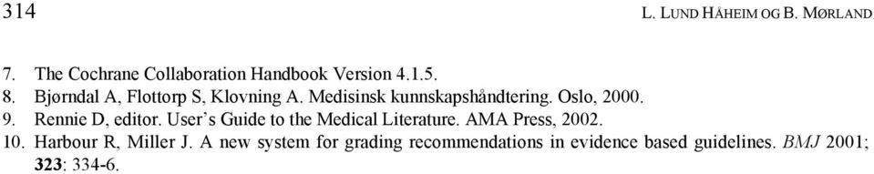 Rennie D, editor. User s Guide to the Medical Literature. AMA Press, 2002. 10.