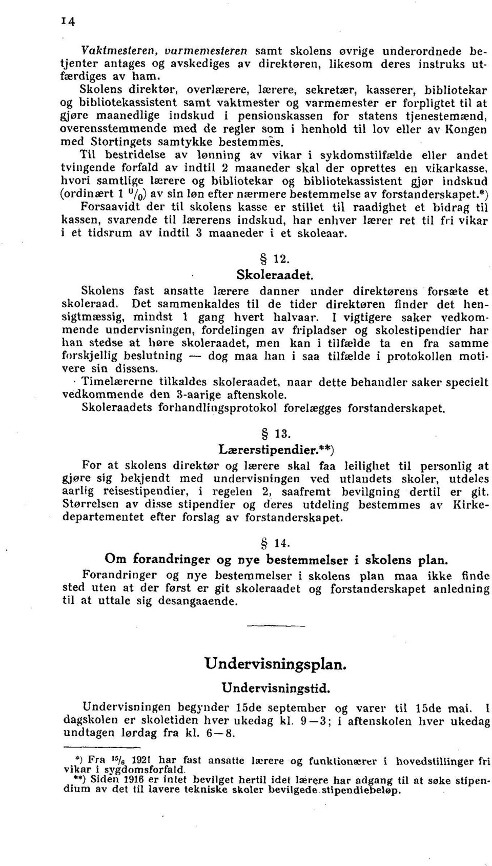 tienestemænd, overensstemmende med de regler som i henhold til lov eller av Kongen med Stortingets samtykke bestemm-es.