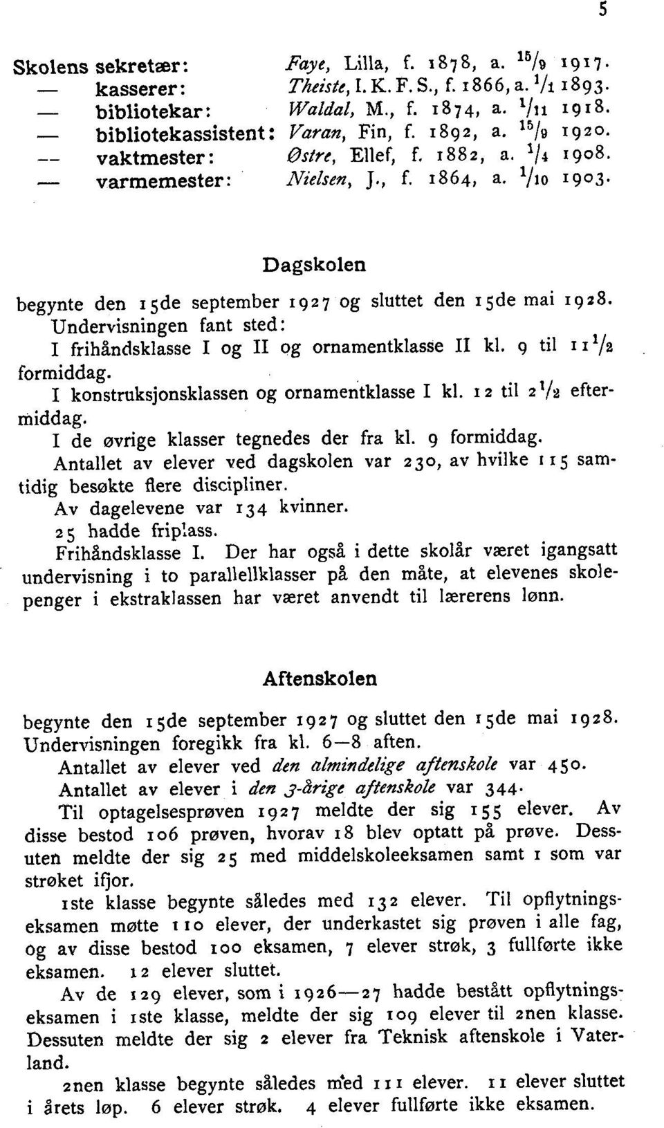 Undervisningen fant sted : I frihåndsklasse I og II og ornamentklasse II kl. g til 111/2 formiddag. I konstruksjonsklassen og ornamentklasse I kl. 12 til 21/2 efterm idd ag.