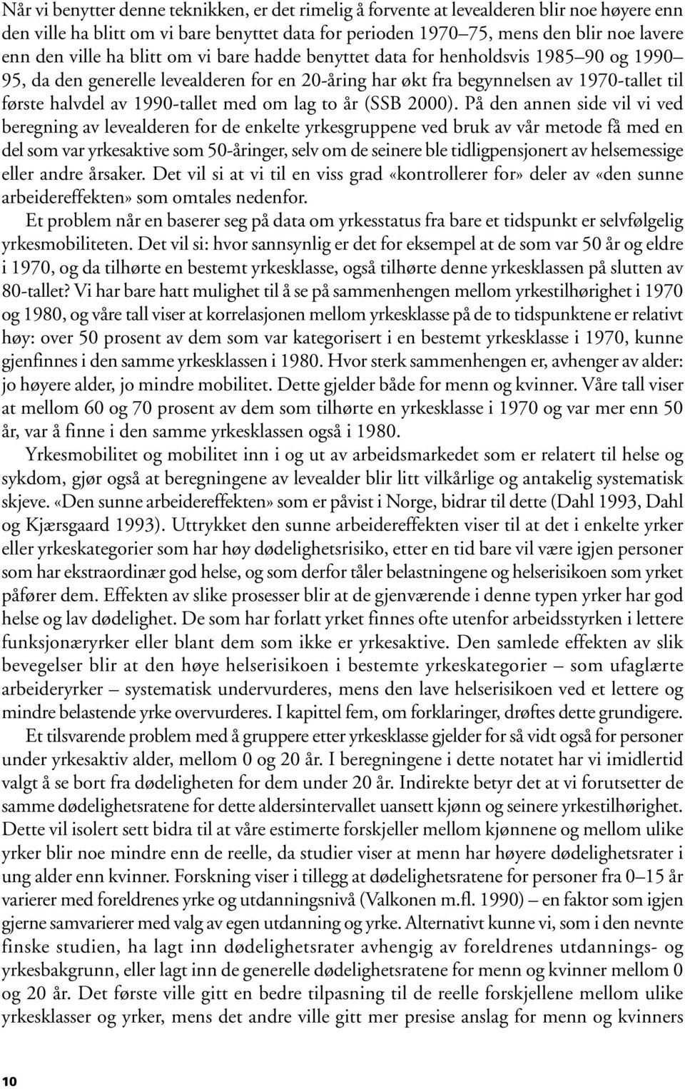 om lag to år (SSB 2000).