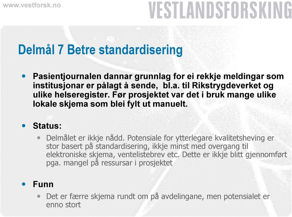 Potensiale for ytterlegare kvalitetsheving er stor basert på standardisering, ikkje minst med overgang til elektroniske skjema, ventelistebrev etc.