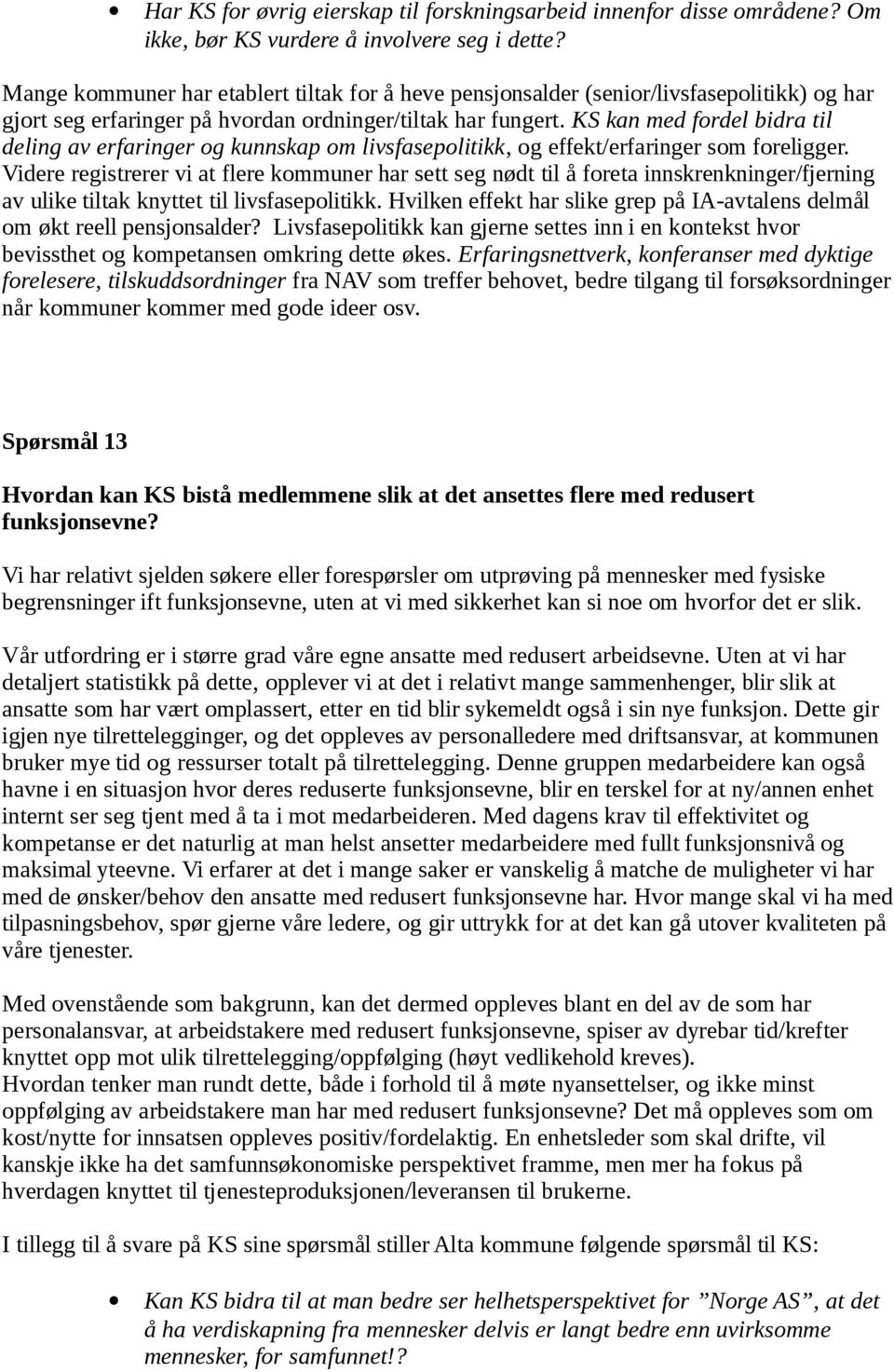 KS kan med fordel bidra til deling av erfaringer og kunnskap om livsfasepolitikk, og effekt/erfaringer som foreligger.