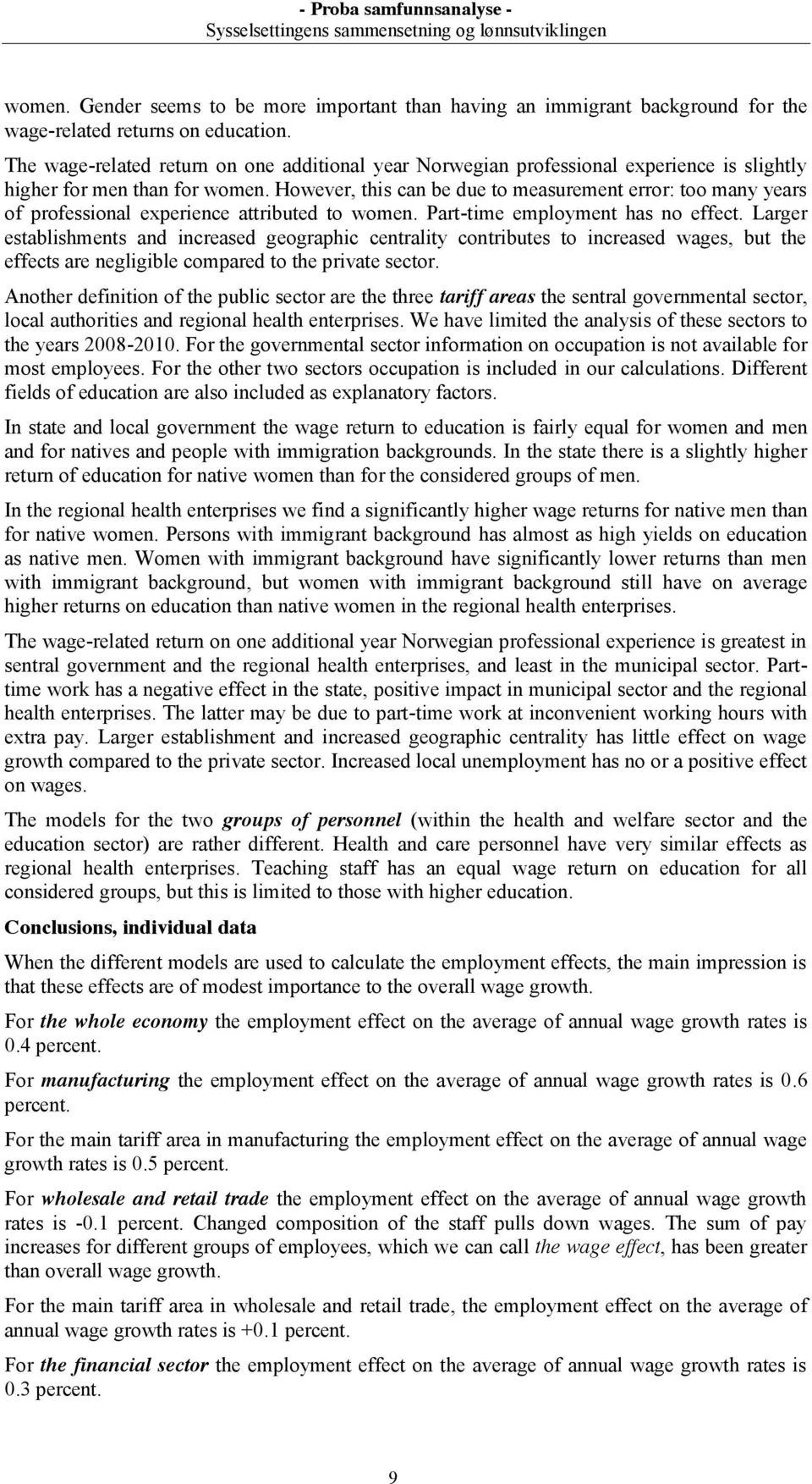 owever, this can be due to measurement error: too many years of professional experience attributed to women. Part-time employment has no effect.