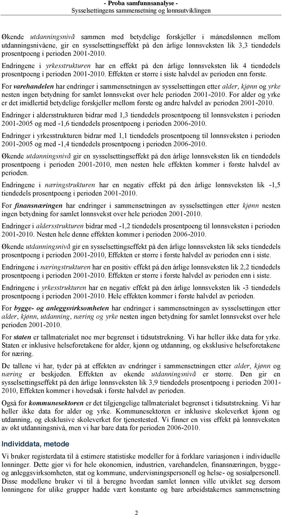 For varehandelen har endringer i sammensetningen av sysselsettingen etter alder, kjønn og yrke nesten ingen betydning for samlet lønnsvekst over hele perioden 2001-2010.