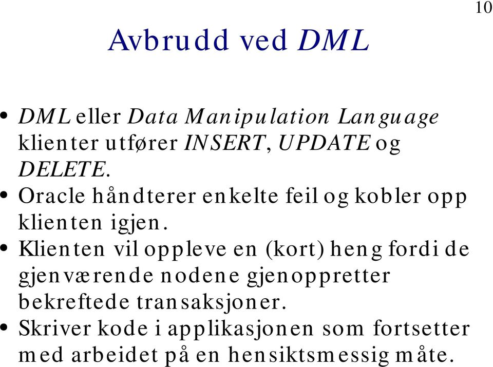 Klien ten vil oppleve en (kort) hen g fordi de gjen væ ren de n oden e gjen oppretter