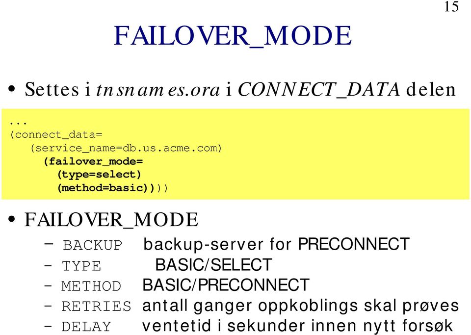 com) (failover_mode= (type=select) (method=basic)))) FAILOVER_MODE BACKUP backup-serv